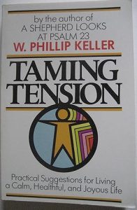 Taming Tension by W. Phillips Keller - Practical Suggestions for living a calm, healthful and joyous life.